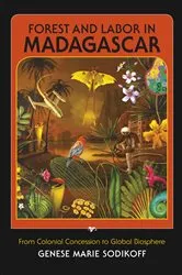 Book cover of Forest and Labor in Madagascar by Genese Marie Sodikoff