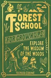 Book cover of Forest School for Grown-Ups by Richard Irvine