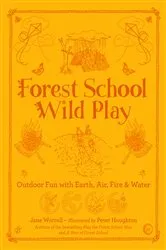 Book cover of Forest School Wild Play by Jane Worrel