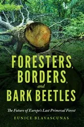 Book cover of Foresters, Borders, and Bark Beetles by Eunice Blavascunas