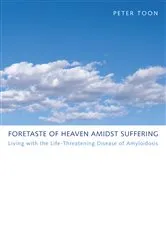 Book cover of Foretaste of Heaven amidst Suffering by Peter Toon