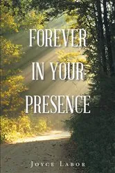 Book cover of Forever In Your Presence by Joyce Labor