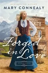 Book cover of Forged in Love (Wyoming Sunrise Book #1) by Mary Connealy