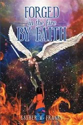 Book cover of Forged in the Fire by Faith by Esther M. Franks