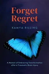 Book cover of Forget Regret: A Memoir of Embracing Transformation After a Traumatic Brain Injury by Unknown
