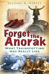 Book cover of Forget the Anorak by Michael G Harvey