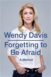Book cover of Forgetting to Be Afraid by Wendy Davis