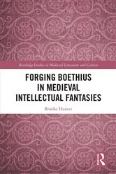Book cover of Forging Boethius in Medieval Intellectual Fantasies by Brooke Hunter