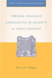 Book cover of Forging Chivalric Communities in Malory’s Le Morte Darthur by K. Hodges