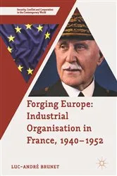Book cover of Forging Europe: Industrial Organisation in France, 1940–1952 by Luc-André Brunet