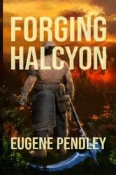Book cover of Forging Halcyon by Eugene Pendley