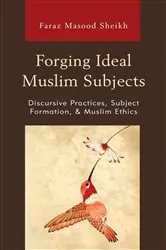 Book cover of Forging Ideal Muslim Subjects by Faraz Masood Sheikh