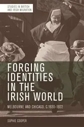Book cover of Forging Identities in the Irish World by Sophie Cooper