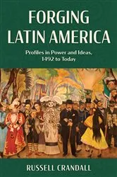 Book cover of Forging Latin America by Russell Crandall