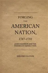 Book cover of Forging the American Nation, 1787-1791 by Shlomo Slonim