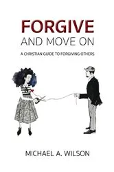 Book cover of Forgive And Move On by Michael A. Wilson