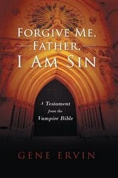 Book cover of Forgive Me, Father, I Am Sin by Gene Ervin