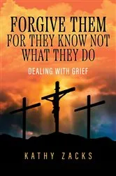 Book cover of Forgive Them For They Know Not What They Do by Kathy Zacks