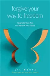 Book cover of Forgive Your Way to Freedom by Gil Mertz