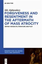 Book cover of Forgiveness and Resentment in the Aftermath of Mass Atrocity by Idit Alphandary
