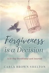 Book cover of Forgiveness Is a Decision by Carla Brown Shelton