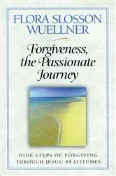 Book cover of Forgiveness, the Passionate Journey by Flora Slosson Wuellner