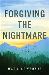 Book cover of Forgiving the Nightmare by Mark Sowersby