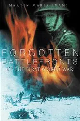Book cover of Forgotten Battlefronts of the First World War by Martin Marix Evans