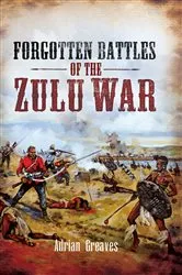 Book cover of Forgotten Battles of the Zulu War by Adrian Greaves