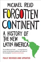 Book cover of Forgotten Continent: A History of the New Latin America by Michael Reid