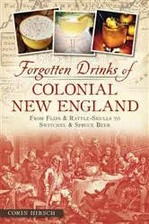 Book cover of Forgotten Drinks of Colonial New England by Corin Hirsch