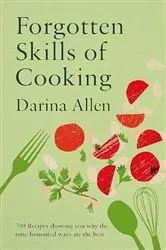 Book cover of Forgotten Skills of Cooking by Darina Allen