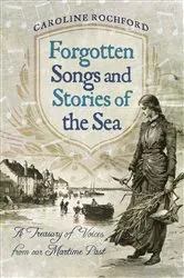 Book cover of Forgotten Songs and Stories of the Sea by Caroline Rochford