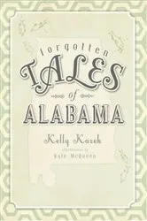 Book cover of Forgotten Tales of Alabama by Kelly Kazek