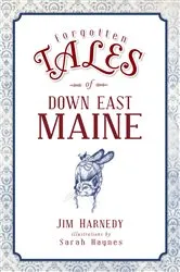 Book cover of Forgotten Tales of Down East Maine by Jim Harnedy
