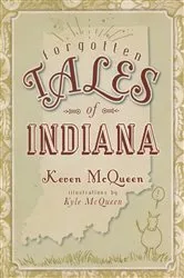 Book cover of Forgotten Tales of Indiana by Keven McQueen