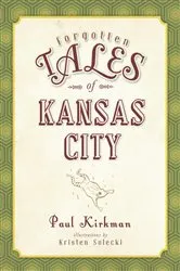 Book cover of Forgotten Tales of Kansas City by Paul Kirkman
