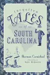 Book cover of Forgotten Tales of South Carolina by Sherman Carmichael
