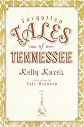Book cover of Forgotten Tales of Tennessee by Kelly Kazek