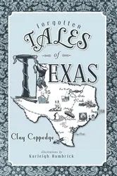 Book cover of Forgotten Tales of Texas by Clay Coppedge