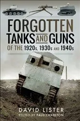 Book cover of Forgotten Tanks and Guns of the 1920s, 1930s and 1940s by David Lister