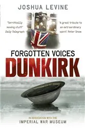 Book cover of Forgotten Voices of Dunkirk by Joshua Levine
