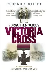 Book cover of Forgotten Voices of the Victoria Cross by Roderick Bailey