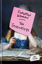 Book cover of Forgotten Women: The Scientists by Zing Tsjeng