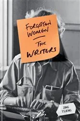 Book cover of Forgotten Women: The Writers by Zing Tsjeng