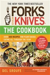 Book cover of Forks Over Knives - The Cookbook: Over 300 Simple and Delicious Plant-Based Recipes to Help You Lose Weight, Be Healthier, and Feel Better Every Day (Forks Over Knives) by Del Sroufe