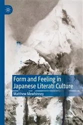 Book cover of Form and Feeling in Japanese Literati Culture by Matthew Mewhinney