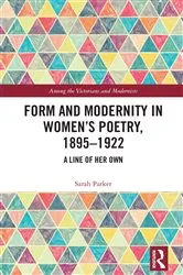 Book cover of Form and Modernity in Women’s Poetry, 1895–1922 by Sarah Parker
