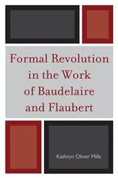 Book cover of Formal Revolution in the Work of Baudelaire and Flaubert by Kathryn Oliver Mills