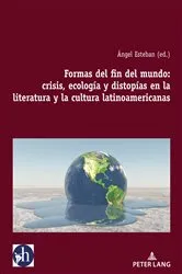 Book cover of Formas del fin del mundo: crisis, ecología y distopías en la literatura y la cultura latinoamericanas by Ángel Esteban